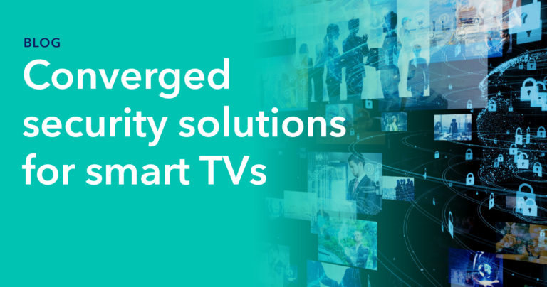 Converged security solutions for smart TVs thumbnail