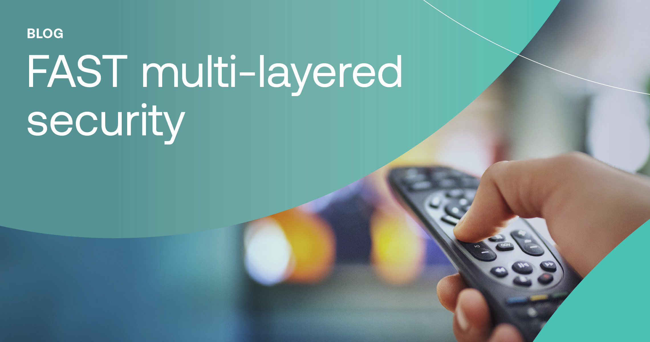 Why multi-layered security is essential in protecting the future of FAST channels hero graphic